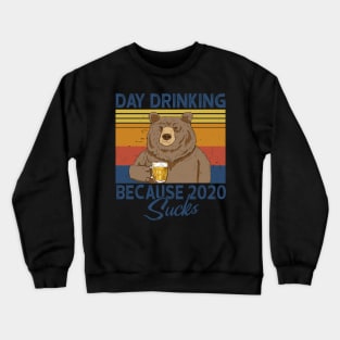 Day Drinking Because 2020 Sucks Bear Crewneck Sweatshirt